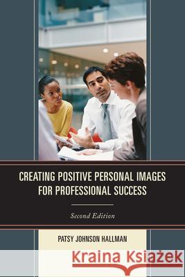 Creating Positive Images for Professional Success Patsy Johnson Hallman 9781610487764 R&l Education - książka