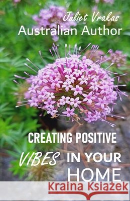 Creating Positive Vibes In Your Home Juliet Vrakas, Juliet Vrakas, Juliet Vrakas 9798305532425 Independently Published - książka