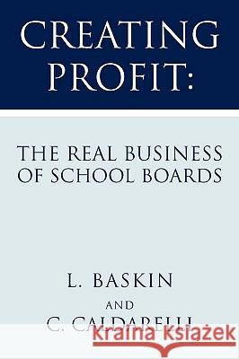 Creating Profit: The Real Business of School Boards Caldarelli, C. 9781425744496 Xlibris Corporation - książka