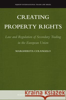 Creating Property Rights: Law and Regulation of Secondary Trading in the European Union  9789004227040 Martinus Nijhoff Publishers - książka