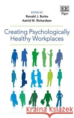 Creating Psychologically Healthy Workplaces Ronald J. Burke Astrid M. Richardsen  9781788113410 Edward Elgar Publishing Ltd - książka