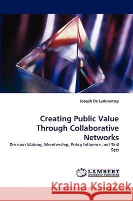 Creating Public Value Through Collaborative Networks Joseph De Ladurantey 9783838355719 LAP Lambert Academic Publishing - książka