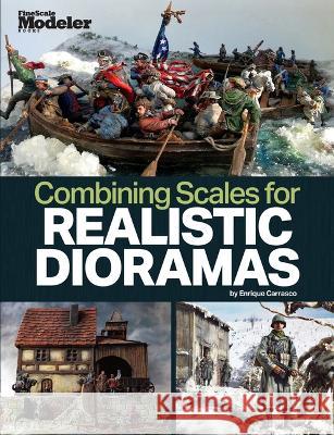 Creating Realistic Dioramas with Combined Scales Enrique Carrasco 9781627009027 Kalmbach Media - książka