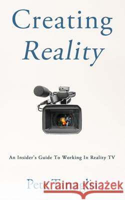 Creating Reality: An Insider's Guide To Working In Reality TV Pete Tartaglia 9780578759005 Pete/Tartaglia#publishing - książka