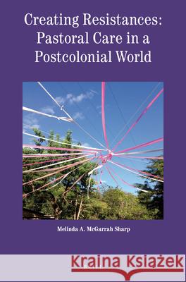 Creating Resistances: Pastoral Care in a Postcolonial World Melinda McGarra 9789004412040 Brill - książka