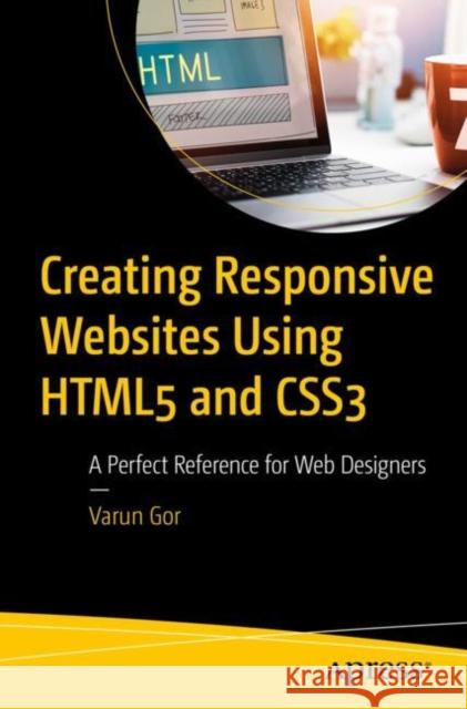 Creating Responsive Websites Using HTML5 and CSS3: A Perfect Reference for Web Designers Varun Gor 9781484297827 APress - książka