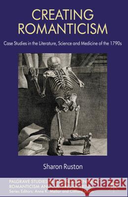 Creating Romanticism: Case Studies in the Literature, Science and Medicine of the 1790s Ruston, S. 9781137264282 Palgrave MacMillan - książka