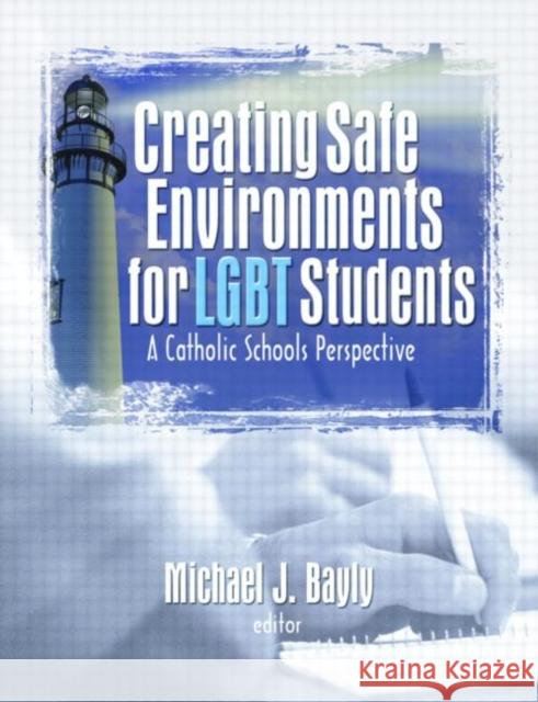 Creating Safe Environments for LGBT Students: A Catholic Schools Perspective Bayly, Michael 9781560236061 Harrington Park Press - książka