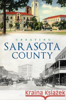 Creating Sarasota County Frank a. Cassell 9781467141802 History Press - książka