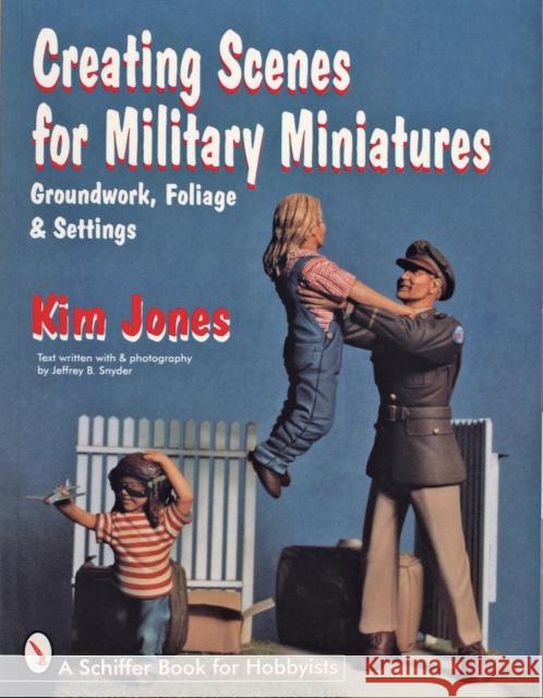 Creating Scenes for Military Miniatures: Groundwork, Foliage, & Settings Jones, Kim 9780764303708 Schiffer Publishing - książka