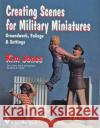 Creating Scenes for Military Miniatures: Groundwork, Foliage, & Settings Jones, Kim 9780764303708 Schiffer Publishing