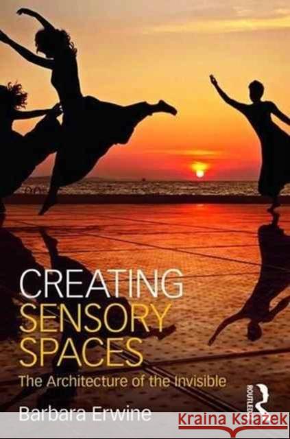 Creating Sensory Spaces: The Architecture of the Invisible Barbara Erwine 9781138918771 Routledge - książka
