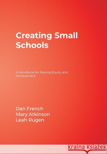 Creating Small Schools: A Handbook for Raising Equity and Achievement French, Dan 9781412941785 Corwin Press - książka