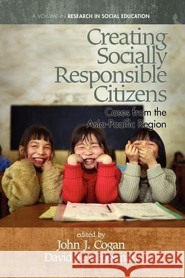 Creating Socially Responsible Citizens: Cases from the Asia-Pacific Region Cogan, John J. 9781617359538 Information Age Publishing - książka