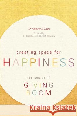 Creating Space for Happiness: The Secret Castro, Anthony J. 9781591026686 Prometheus Books - książka