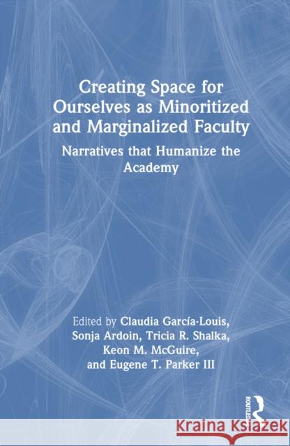 Creating Space for Ourselves as Minoritized and Marginalized Faculty  9781032504995 Taylor & Francis Ltd - książka