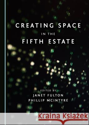 Creating Space in the Fifth Estate Phillip McIntyre Janet Fulton 9781443872898 Cambridge Scholars Publishing - książka