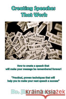 Creating Speeches That Work: How to create a speech that will make your message be remembered forever! Anderson, Jim 9781542756242 Createspace Independent Publishing Platform - książka