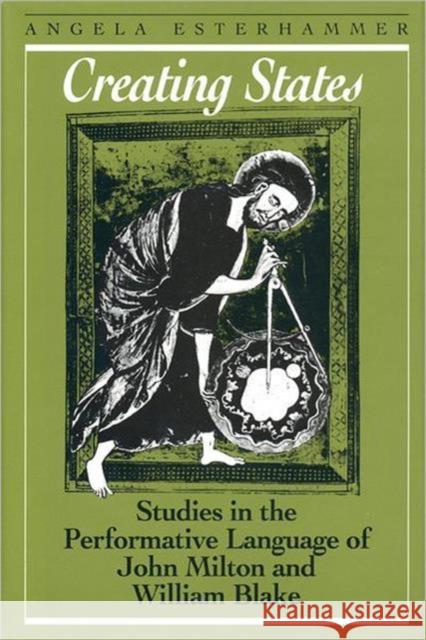 Creating States: Studies in the Performative Language of John Milton and William Blake Esterhammer, Angela 9780802005625 University of Toronto Press - książka