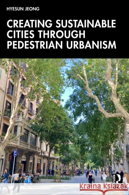 Creating Sustainable Cities Through Pedestrian Urbanism Hyesun Jeong 9781032483269 Routledge - książka