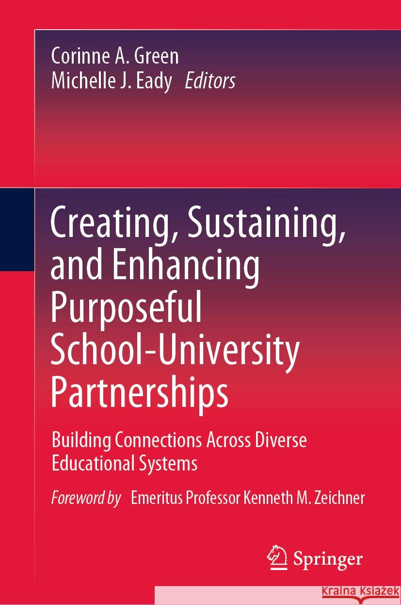Creating, Sustaining, and Enhancing Purposeful School-University Partnerships: Building Connections Across Diverse Educational Systems Corinne A. Green Michelle J. Eady 9789819988372 Springer - książka