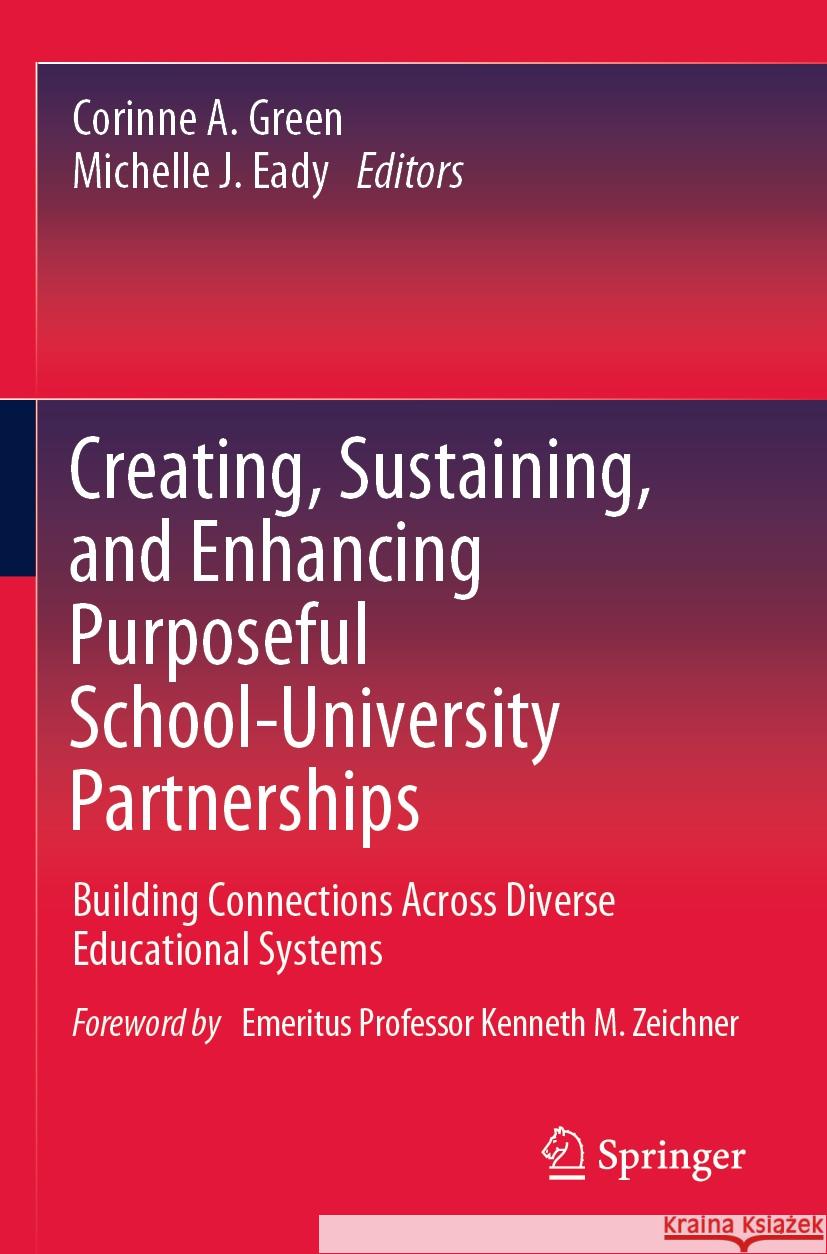 Creating, Sustaining, and Enhancing Purposeful School-University Partnerships: Building Connections Across Diverse Educational Systems Corinne A. Green, Michelle J. Eady 9789819988402 Springer Verlag, Singapore - książka
