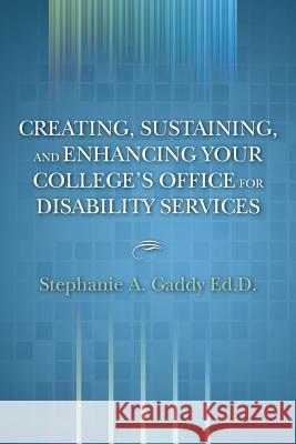 Creating, Sustaining, and Enhancing Your College's Office for Disability Services: N/A Stephanie A. Gadd 9781479222315 Createspace - książka