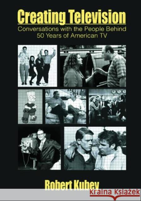 Creating Television: Conversations With the People Behind 50 Years of American TV Kubey, Robert 9780805810776 Lawrence Erlbaum Associates - książka