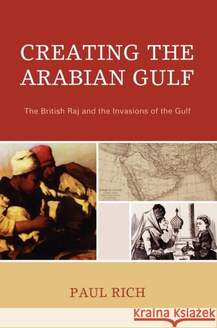 Creating the Arabian Gulf: The British Raj and the Invasions of the Gulf Rich, Paul J. 9780739127049 Lexington Books - książka