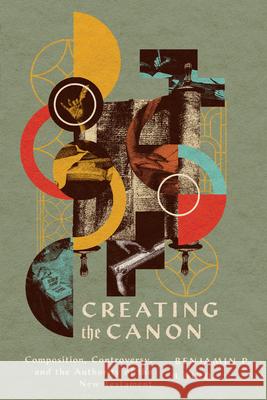 Creating the Canon: Composition, Controversy, and the Authority of the New Testament Benjamin P. Laird 9781514001103 IVP Academic - książka