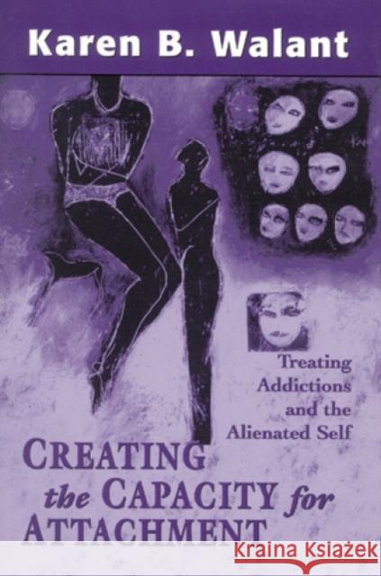 Creating the Capacity for Attachment: Treating Addictions and the Alienated Self Walant, Karen B. 9781568215099 Jason Aronson - książka