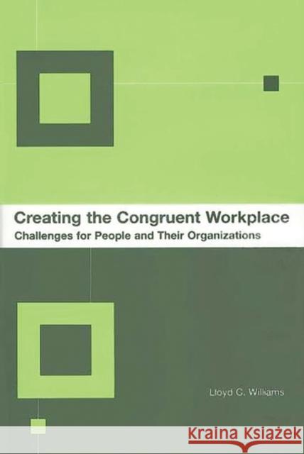 Creating the Congruent Workplace: Challenges for People and Their Organizations Williams, Lloyd C. 9781567204223 Quorum Books - książka