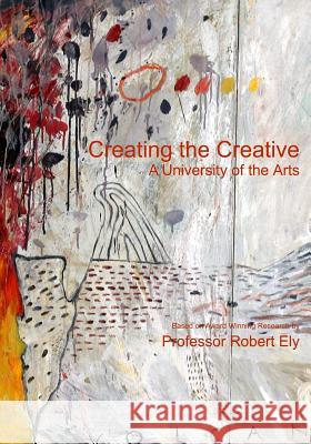 Creating the Creative: A University of the Arts Prof Robert S. Ely 9780992322199 Paradigm Group - książka