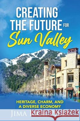 Creating the Future for Sun Valley: Heritage, Charm, and a Diverse Economy Jima Rice 9780578960654 Rice Consulting Associaties - książka