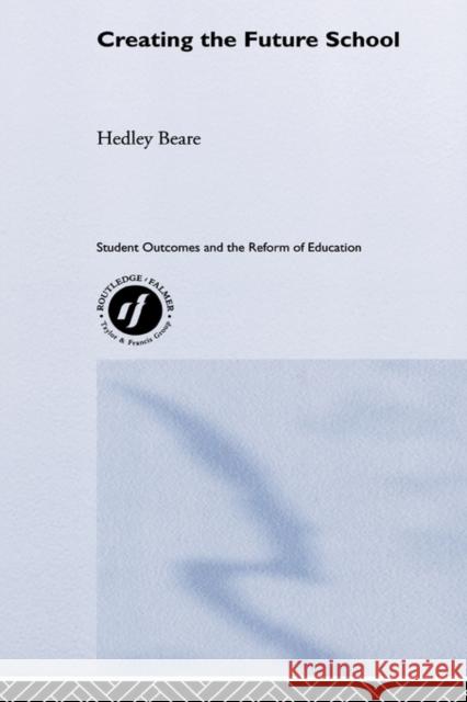 Creating the Future School Hedley Beare 9780415238687 Falmer Press - książka