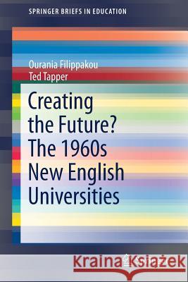 Creating the Future? the 1960s New English Universities Filippakou, Ourania 9783030060909 Springer - książka