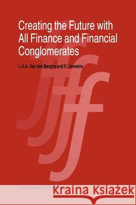 Creating the Future with All Finance and Financial Conglomerates L. Van Den Berghe K. Verweire 9781441950437 Not Avail - książka