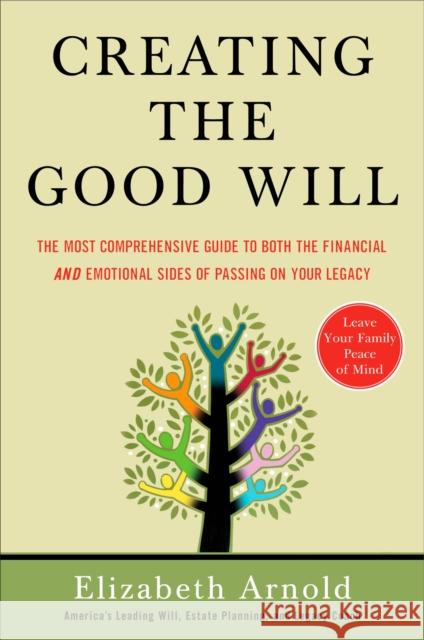 Creating the Good Will: The Most Comprehensive Guide to Both the Financial and Emotional Sides of Passing on Your Legacy Elizabeth Arnold 9781591841456 Portfolio - książka