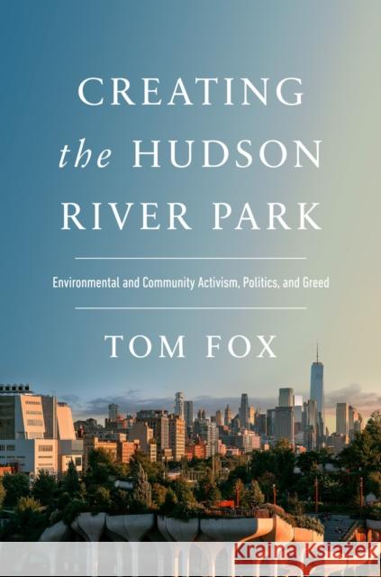 Creating the Hudson River Park Tom Fox 9781978814011 Rutgers University Press - książka