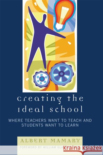 Creating the Ideal School: Where Teachers Want to Teach and Students Want to Learn Mamary, Albert 9781578866199 Rowman & Littlefield Education - książka
