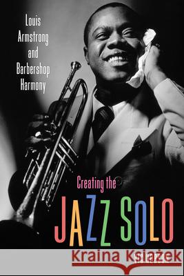 Creating the Jazz Solo: Louis Armstrong and Barbershop Harmony Vic Hobson 9781496819772 University Press of Mississippi - książka
