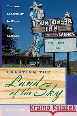 Creating the Land of the Sky: Tourism and Society in Western North Carolina Richard D. Starnes 9780817356040 University Alabama Press - książka