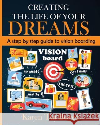 Creating The Life Of Your Dreams: A step by step guide to vision boarding Karen Tui Boyes 9780995131408 Spectrum Education - książka