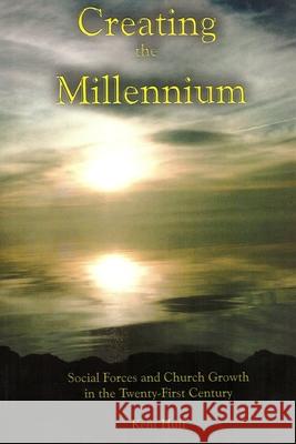 Creating The Millennium: Social Forces and Church Growth in the Twenty-First Century Kent W. Huff 9781735717500 Theological Thinktank - książka