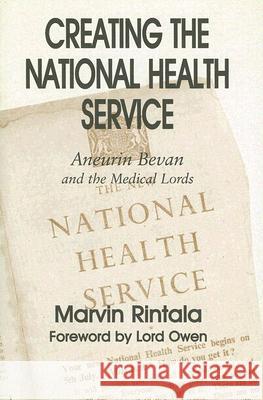 Creating the National Health Service: Aneurin Bevan and the Medical Lords Rintala, Marvin 9780714655062 Frank Cass Publishers - książka