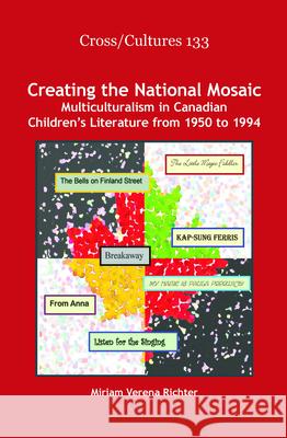 Creating the National Mosaic: Multiculturalism in Canadian Children S Literature from 1950 to 1994 Miriam Verena Richter 9789042033511 Rodopi - książka