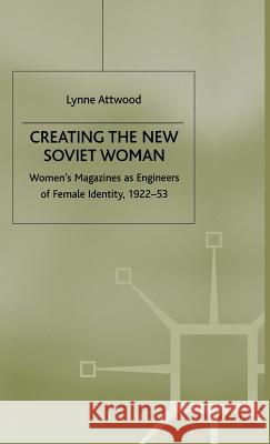 Creating the New Soviet Woman: Women's Magazines as Engineers of Female Identity, 1922-53 Attwood, L. 9780333772751 PALGRAVE MACMILLAN - książka