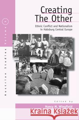 Creating the Other: Ethnic Conflict & Nationalism in Habsburg Central Europe Nancy M. Wingfield 9781571813855 Berghahn Books, Incorporated - książka