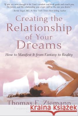 Creating the Relationship of Your Dreams: How to Manifest it From Fantasy to Reality Thomas Ziemann Edie Weinstein Jennifer Blankl 9781734770650 Z-Enterprizes, LLC - książka