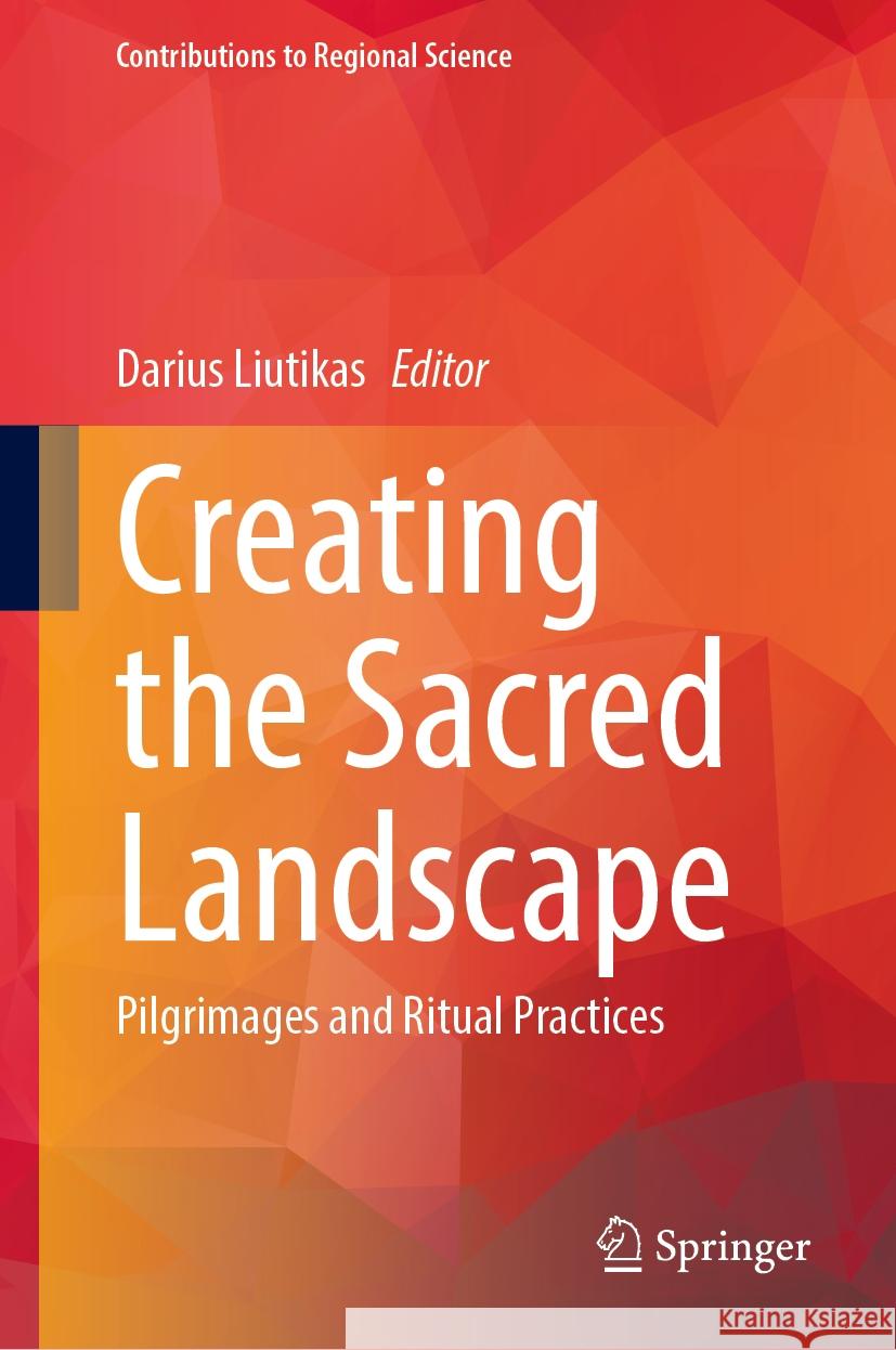 Creating the Sacred Landscape: Pilgrimages and Ritual Practices Darius Liutikas 9783031862311 Springer International Publishing AG - książka